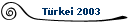 Trkei 2003